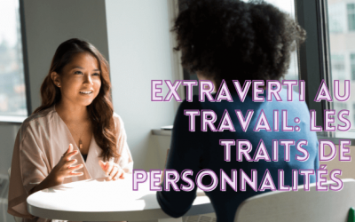 Extraverti au travail: les traits de personnalités