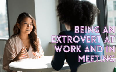 Being an extrovert at work and in meeting