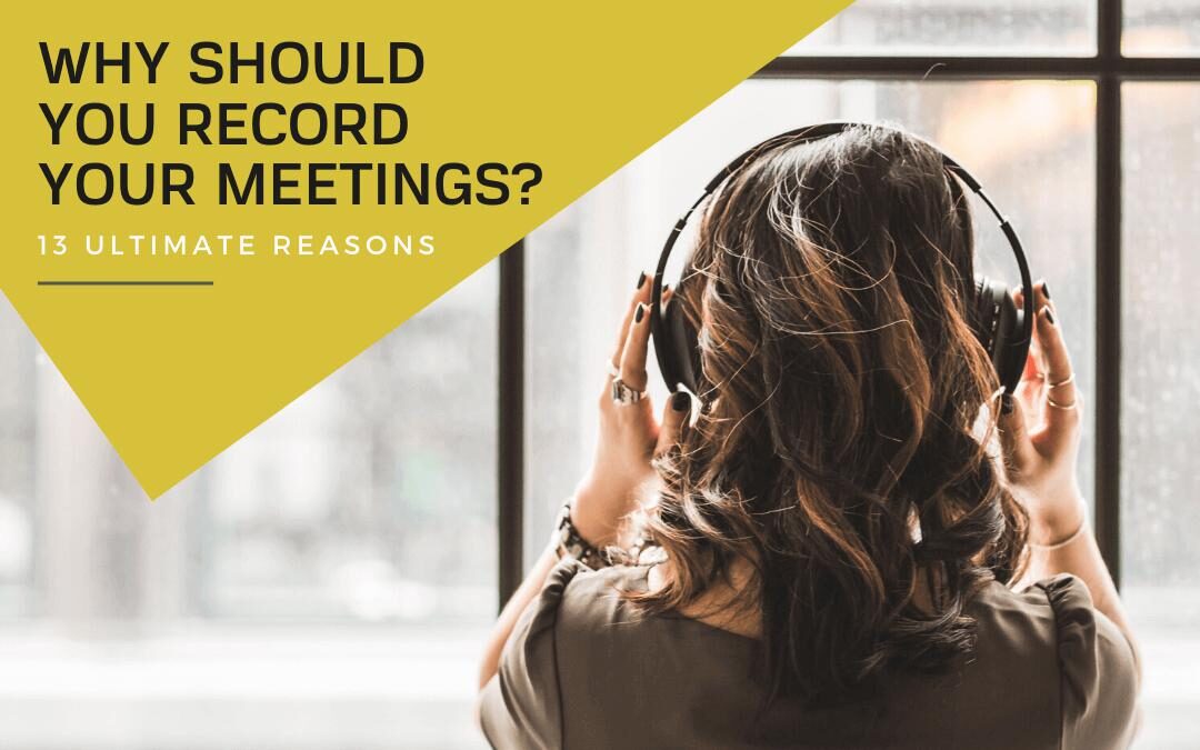 Why should you record your meetings? 13 reasons Beenote