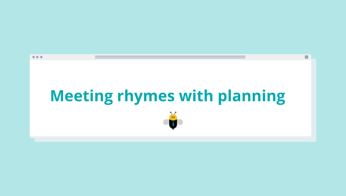 Meeting rhymes planning